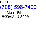 Call Us:
(708) 596-7400 Mon - Fri 8:30AM - 4:30PM 